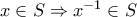 x \in S \Rightarrow x^{-1} \in S