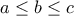 \displaystyle{a \le b \le c}