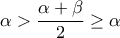 \displaystyle{\alpha>\dfrac{\alpha+\beta}{2}\geq \alpha}