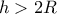 h>2R