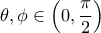 \displaystyle \theta , \phi \in \left(0,\frac{\pi}{2}\right)