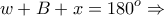 \displaystyle{w+B+x=180^{o}\Rightarrow}