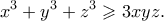 \displaystyle {x^3} + {y^3} + {z^3} \geqslant 3xyz.
