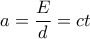 a=\dfrac{E}{d}=ct