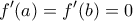 \displaystyle {f}'(a)={f}'(b)=0 \displaystyle {f}'(a)={f}'(b)=0