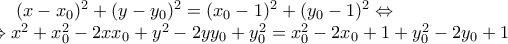 (x-x_0)^2+(y-y_0)^2=(x_0-1)^2+(y_0-1)^2 \Leftrightarrow \\\Leftrightarrow x^2+x_0^2-2xx_0+y^2-2yy_0+y_0^2=x_0^2-2x_0+1+y_0^2-2y_0+1 (x-x_0)^2+(y-y_0)^2=(x_0-1)^2+(y_0-1)^2 \Leftrightarrow \\\Leftrightarrow x^2+x_0^2-2xx_0+y^2-2yy_0+y_0^2=x_0^2-2x_0+1+y_0^2-2y_0+1