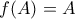 f(A) = A
