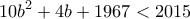 \displaystyle{10b^2 +4b+1967} < 2015