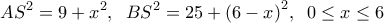  \displaystyle A{S^2} = 9 + {x^2},\;\;B{S^2} = 25 + {\left( {6 - x} \right)^2},\;\;0 \le x \le 6