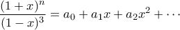 \displaystyle{\frac{(1+x)^n}{(1-x)^3}=a_{0}+a_{1}x+a_{2}x^2+\cdots}