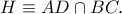 H\equiv AD\cap BC.