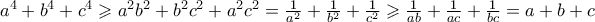 a^4  + b^4  + c^4  \geqslant a^2 b^2  + b^2 c^2  + a^2 c^2  = \frac{1}{{a^2 }} + \frac{1}{{b^2 }} + \frac{1} 
{{c^2 }} \geqslant \frac{1} 
{{ab}} + \frac{1} 
{{ac}} + \frac{1} 
{{bc}} = a + b + c