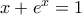 x+{{e}^{x}}=1