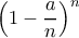 \displaystyle{ \left ( 1-\dfrac {a}{n}\right) ^n}
