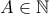 A\in \mathbb N