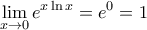 \displaystyle{\lim_{x\to 0}e^{x\ln x}=e^{0}=1}