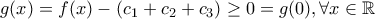 \displaystyle g(x)=f(x)-\left(c_1+c_2+c_3 \right)\geq 0=g(0),\forall x \in \mathbb{R}