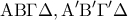\displaystyle{{\rm A}{\rm B}\Gamma \Delta ,{\rm A}'{\rm B}'\Gamma '\Delta }