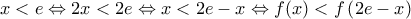 \displaystyle{x< e \Leftrightarrow 2x < 2e \Leftrightarrow x < 2e - x \Leftrightarrow f (x) < f \left ( 2e-x \right )}