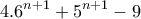 \displaystyle{4.6^{n+1}+5^{n+1}-9}