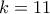 \displaystyle{k=11}