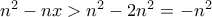 n^2-nx>n^2-2n^2=-n^2