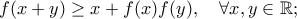 f(x+y)\geq x+f(x)f(y), \ \ \ \forall x,y \in  \mathbb{R};