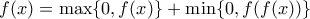 f(x)=\max\{0,f(x)\}+\min\{0,f(f(x))\}