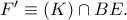F{'}\equiv (K)\cap BE.