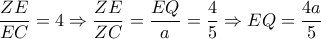    \dfrac{ZE}{EC}=4 \Rightarrow  \dfrac{ZE}{ZC}= \dfrac{EQ}{a}= \dfrac{4}{5} \Rightarrow EQ= \dfrac{4a}{5}    