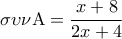 \displaystyle{\sigma \upsilon \nu {\rm A} = \frac{{x + 8}}{{2x + 4}}}