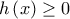 \displaystyle h\left( x \right) \ge 0