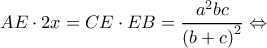 \displaystyle AE \cdot 2x = CE \cdot EB = \frac{{{a^2}bc}}{{{{(b + c)}^2}}} \Leftrightarrow 