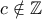 c \notin \mathbb{Z}