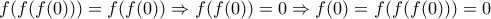 f(f(f(0)))=f(f(0))\Rightarrow f(f(0))=0\Rightarrow f(0)=f(f(f(0)))=0