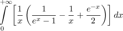 \displaystyle \int\limits_0^{ + \infty } {\left[ {\frac{1}{x}\left( {\frac{1}{{{e^x} - 1}} - \frac{1}{x} + \frac{{{e^{ - x}}}}{2}} \right)} \right]dx}