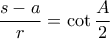 \displaystyle{\frac{s-a}{r}=\cot \frac{A}{2}}