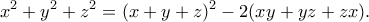 \displaystyle {x^2} + {y^2} + {z^2} = {(x + y + z)^2} - 2(xy + yz + zx).