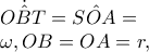 \dot{\hat{OBT}}=\hat{SOA}= 
 
\omega ,OB=OA=r,