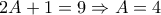 2A+1=9 \Rightarrow A=4