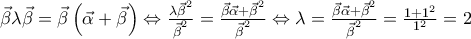 \vec{\beta }\lambda \vec{\beta }=\vec{\beta }\left( \vec{\alpha }+\vec{\beta } \right)\Leftrightarrow \frac{\lambda {{{\vec{\beta }}}^{2}}}{{{{\vec{\beta }}}^{2}}}=\frac{\vec{\beta }\vec{\alpha }+{{{\vec{\beta }}}^{2}}}{{{{\vec{\beta }}}^{2}}}\Leftrightarrow \lambda =\frac{\vec{\beta }\vec{\alpha }+{{{\vec{\beta }}}^{2}}}{{{{\vec{\beta }}}^{2}}}=\frac{1+{{1}^{2}}}{{{1}^{2}}}=2