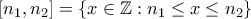 [n_1,n_2]=\{x\in \mathbb{Z} : n_1\leq x \leq n_2 \}