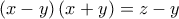  \displaystyle \left( {x - y} \right)\left( {x + y} \right) = z - y
