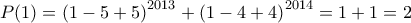 \displaystyle{P(1)=\left(1-5+5\right)^{2013}+\left(1-4+4\right)^{2014}=1+1=2}