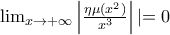 \lim_{x\rightarrow +\infty }\left | \frac{\eta \mu (x^2)}{x^3} \right |\left |=0