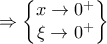 \Rightarrow \begin{Bmatrix} 
x\rightarrow  0^{+}\\  
\xi\rightarrow 0^{+} 
\end{Bmatrix}