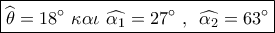 \boxed{\widehat {{\theta _{}}} = 18^\circ \,\,\kappa \alpha \iota \,\,\widehat {{\alpha _1}} = 27^\circ \,\,,\,\,\,\widehat {{\alpha _2}} = 63^\circ } \boxed{\widehat {{\theta _{}}} = 18^\circ \,\,\kappa \alpha \iota \,\,\widehat {{\alpha _1}} = 27^\circ \,\,,\,\,\,\widehat {{\alpha _2}} = 63^\circ }