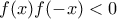 \displaystyle{f(x)f(-x)<0}