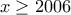 x\geq 2006