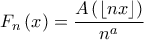 \displaystyle F_{n}\left ( x \right )=\frac{A\left ( \left \lfloor nx\right \rfloor \right )}{n^{a}}